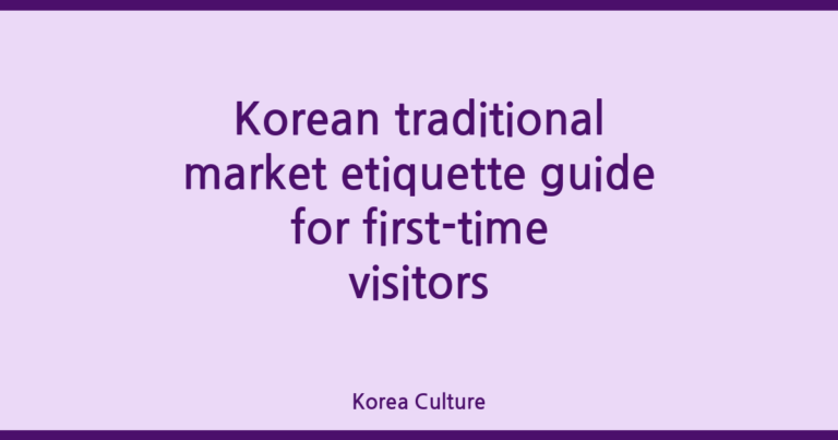 Getting Korean Traditional Market Etiquette Guide for First-time Visitors Right the First Time